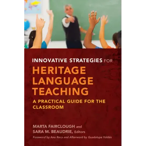 Innovative Strategies for Heritage Language Teaching: A Practical Guide for the Classroom
