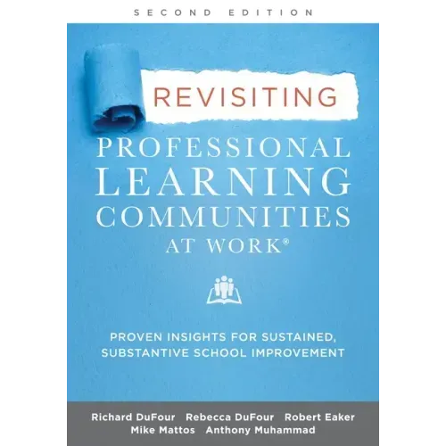 Revisiting Professional Learning Communities at Work(r): Proven Insights for Sustained, Substantive School Improvement, Second Edition