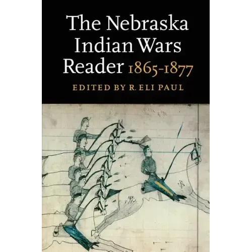 The Nebraska Indian Wars Reader: 1865-1877