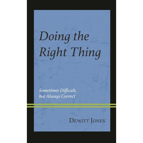 Doing the Right Thing: Sometimes Difficult, But Always Correct