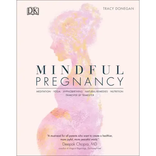 Mindful Pregnancy: Meditation, Yoga, Hypnobirthing, Natural Remedies and Nutrition