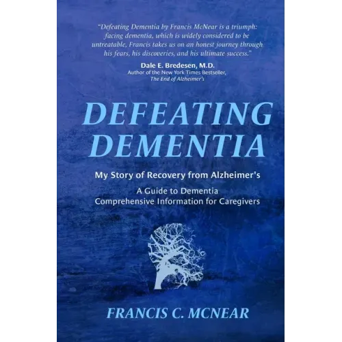 Defeating Dementia: My Recovery from Alzheimer's