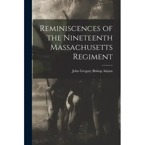 Reminiscences of the Nineteenth Massachusetts Regiment
