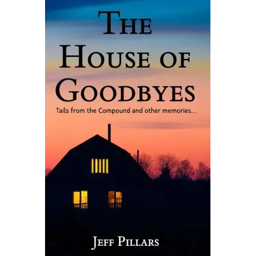The House of Goodbyes: Tales from the Compound and other memories