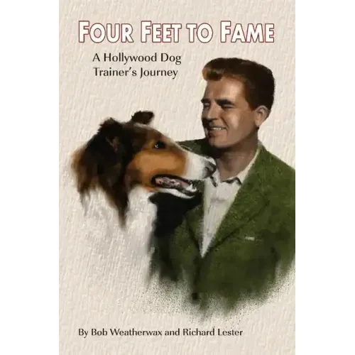 Four Feet To Fame: A Hollywood Dog Trainer's Journey