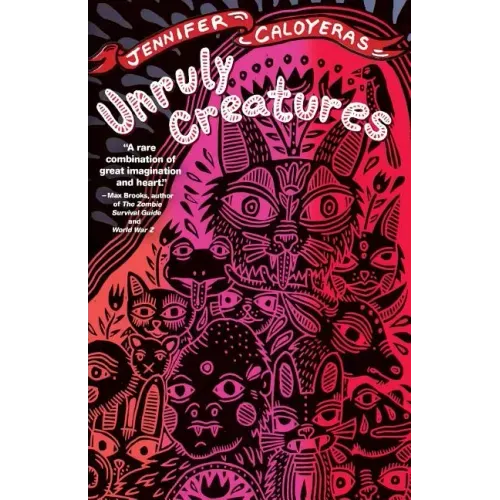 Unruly Creatures: Stories