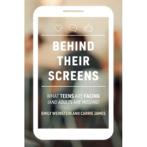 Behind Their Screens: What Teens Are Facing (and Adults Are Missing)