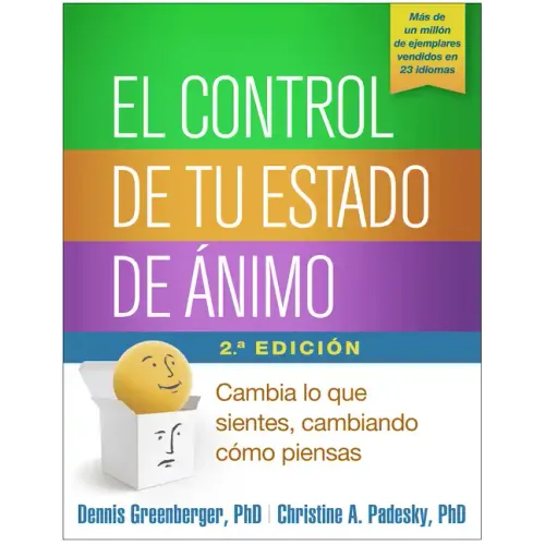 El Control de Tu Estado de Ánimo: Cambia Lo Que Sientes, Cambiando Cómo Piensas