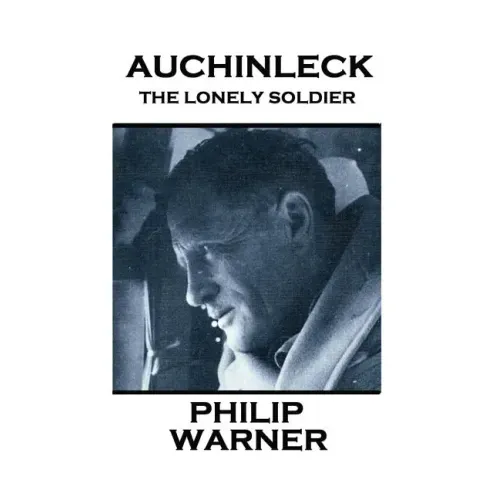 Phillip Warner - Auchinleck: The Lonely Soldier