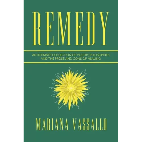 Remedy: An Intimate Collection of Poetry, Philisophies and the Prose and Cons of Healing
