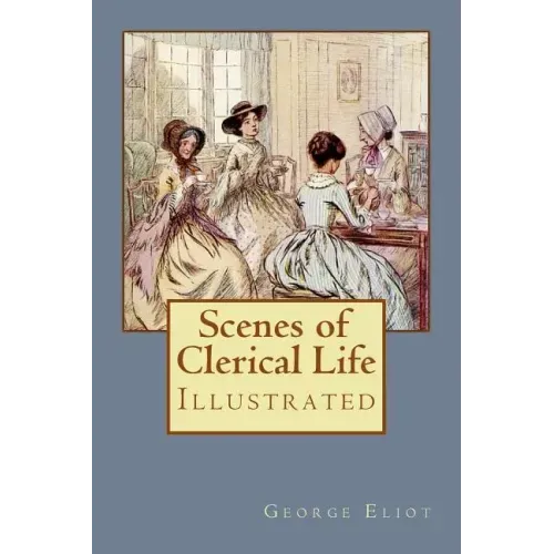 Scenes of Clerical Life: Illustrated