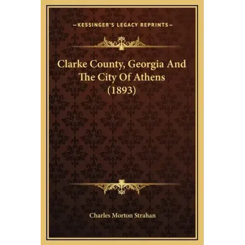 Clarke County, Georgia and the City of Athens (1893)