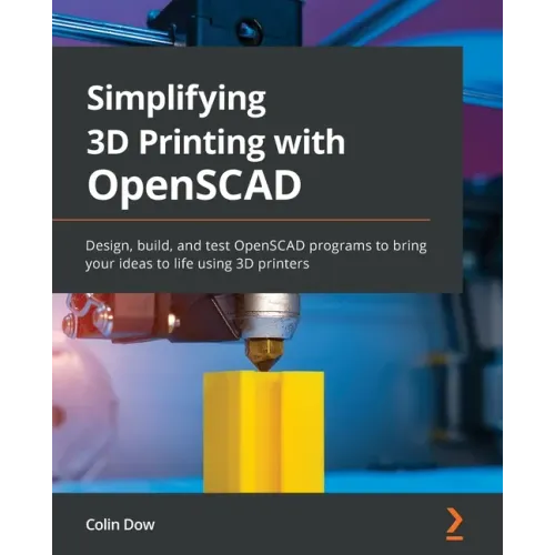 Simplifying 3D Printing with OpenSCAD: Design, build, and test OpenSCAD programs to bring your ideas to life using 3D printers