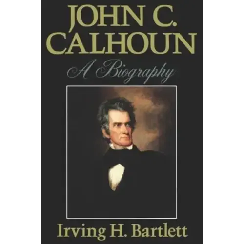 John C. Calhoun: A Biography