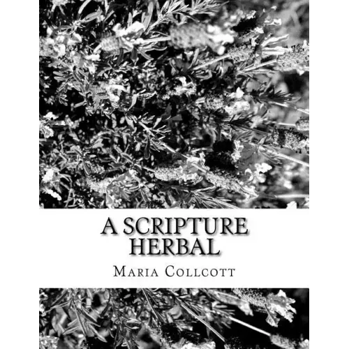 A Scripture Herbal: or, A List of Plants Found in the Bible