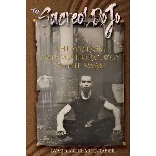 The Sacred Dojo: The Wisdom and Methodology of The SWAM