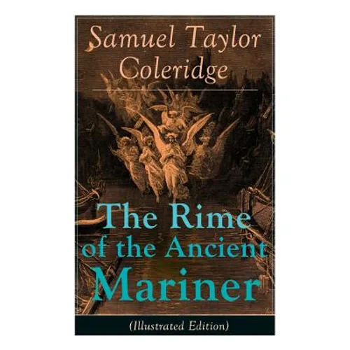 The Rime of the Ancient Mariner (Illustrated Edition): The Most Famous Poem of the English literary critic, poet and philosopher, author of Kubla Khan