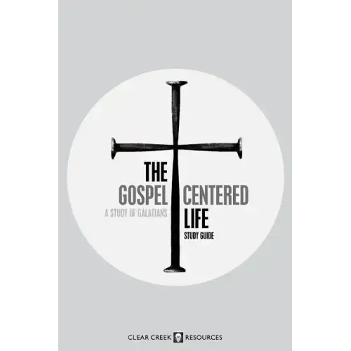 The Gospel-Centered Life: A Study of Galatians (Study Guide)