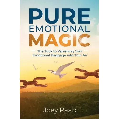 Pure Emotional Magic: The Trick to Vanishing Your Emotional Baggage into Thin Air
