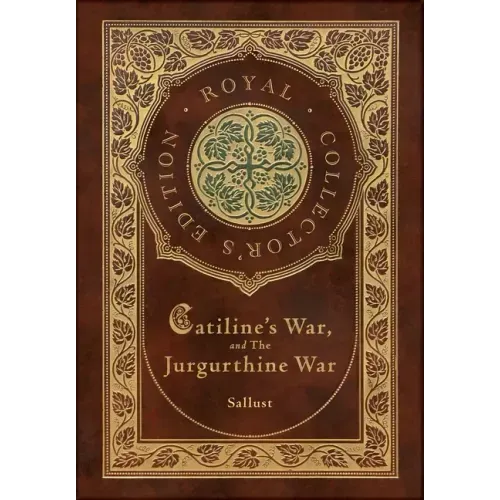 Catiline's War, and The Jurgurthine War (Royal Collector's Edition) (Case Laminate Hardcover with Jacket)