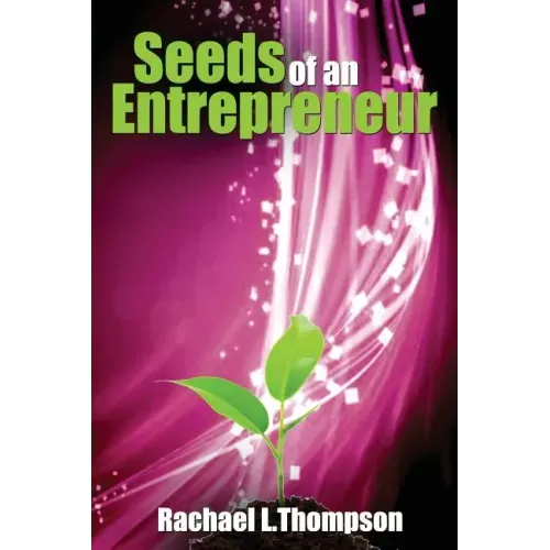 Seeds of an Entrepreneur: Seeds of an Entrepreneur-Simple Guide to Change your Habits, Start your Business and Live a Life of Success