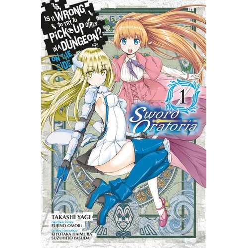 Is It Wrong to Try to Pick Up Girls in a Dungeon? on the Side: Sword Oratoria, Vol. 1 (Manga)