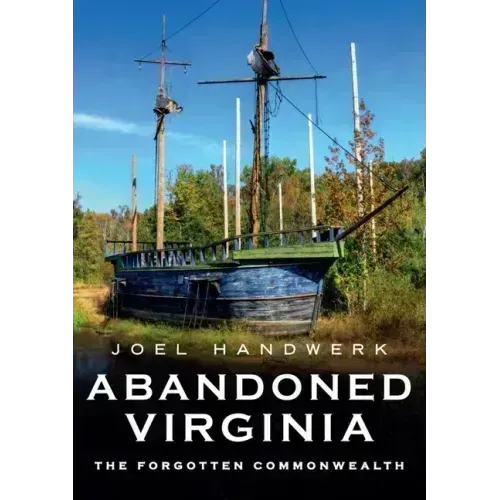 Abandoned Virginia: The Forgotten Commonwealth