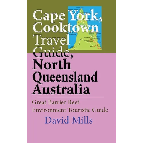 Cape York, Cooktown Travel Guide, North Queensland Australia: Great Barrier Reef Environment Touristic Guide