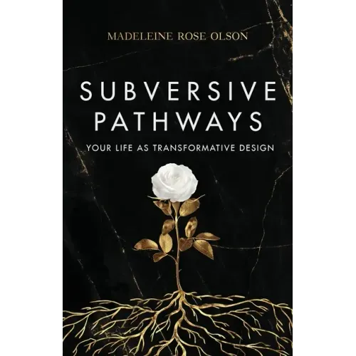 Subversive Pathways: Your Life as Transformative Design