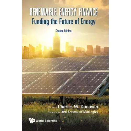 Renewable Energy Finance: Funding the Future of Energy (Second Edition)