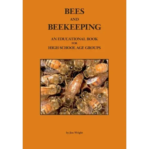 Bees and Beekeeping: An educational book FOR HIGH SCHOOL AGE GROUPS