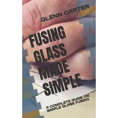 Fusing Glass Made Simple: A Complete Guide on Simple Glass Fusing