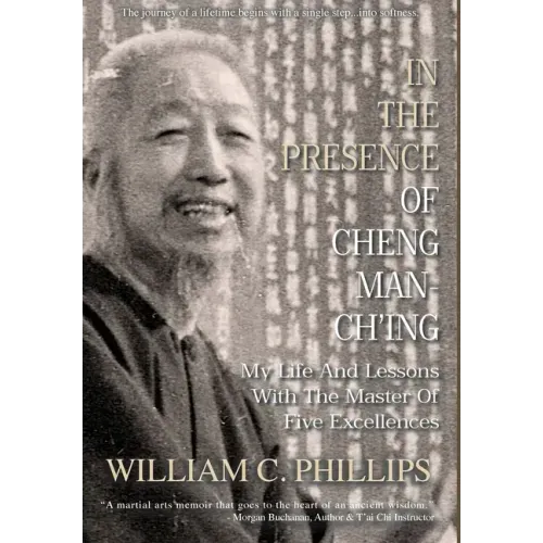 In The Presence Of Cheng Man-Ch'ing: My Life And Lessons With The Master Of Five Excellences