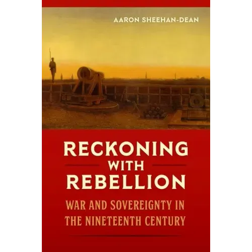 Reckoning with Rebellion: War and Sovereignty in the Nineteenth Century