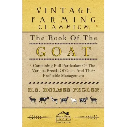 The Book of the Goat - Containing Full Particulars of the Various Breeds of Goats and Their Profitable Management