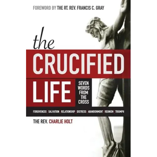 The Crucified Life: Seven Words from the Cross