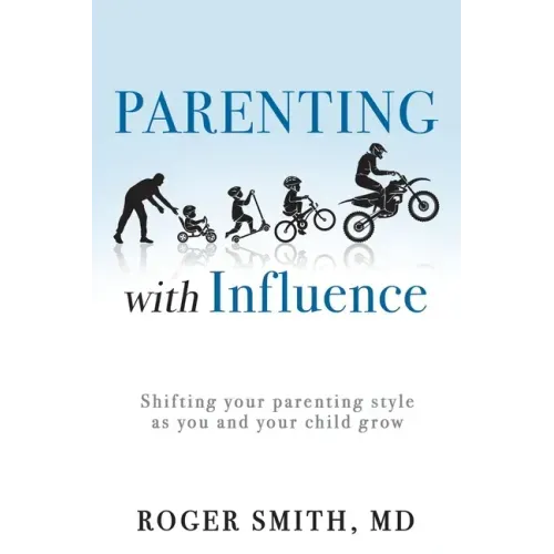 Parenting with Influence: Shifting Your Parenting Style as You and Your Child Grow