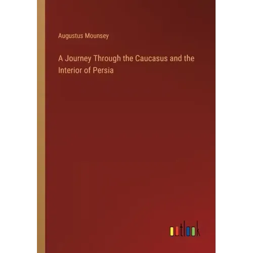 A Journey Through the Caucasus and the Interior of Persia