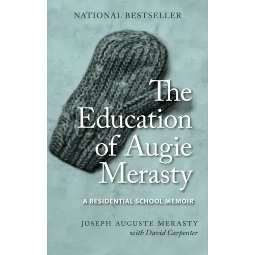 The Education of Augie Merasty: A Residential School Memoir - New Edition