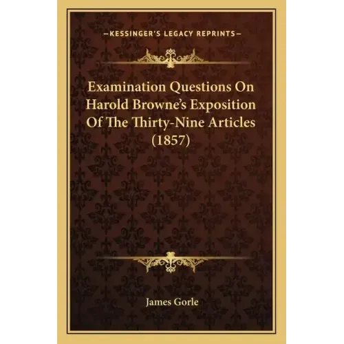 Examination Questions on Harold Browne's Exposition of the Thirty-Nine Articles (1857)