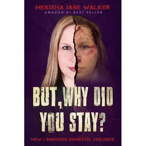 But, Why Did You Stay?: How I Survived Domestic Violence