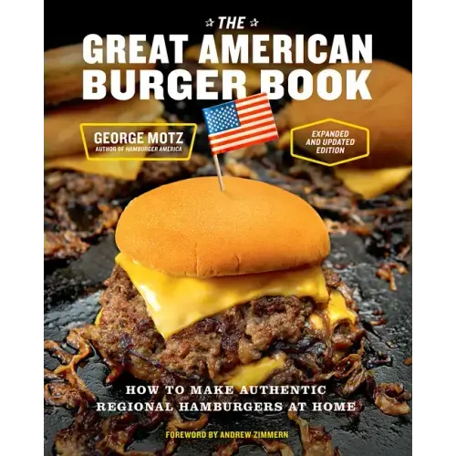 The Great American Burger Book (Expanded and Updated Edition): How to Make Authentic Regional Hamburgers at Home