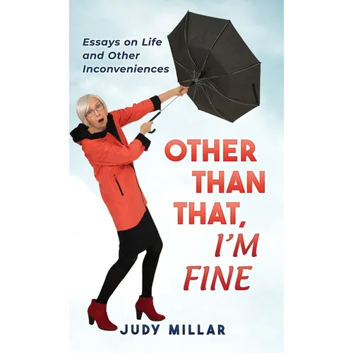 Other Than That, I'm Fine: Essays on Life and Other Inconveniences