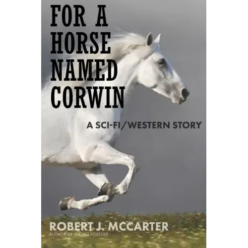 For a Horse Named Corwin: A Sci-fi/Western Story