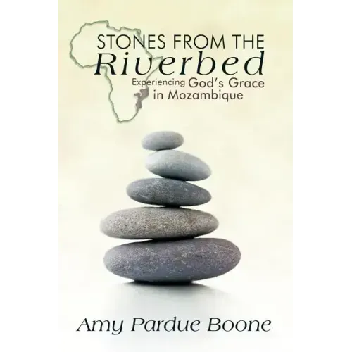 Stones from the Riverbed: Experiencing God's Grace in Mozambique