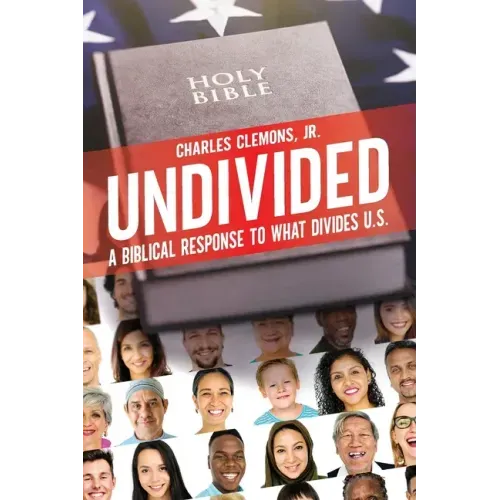 Undivided: A Biblical Response to What Divides U.S.