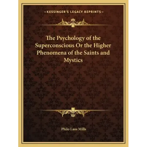 The Psychology of the Superconscious or the Higher Phenomena of the Saints and Mystics