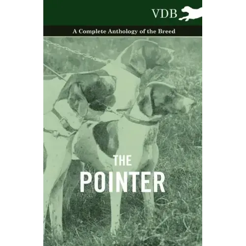 The Pointer - A Complete Anthology of the Breed