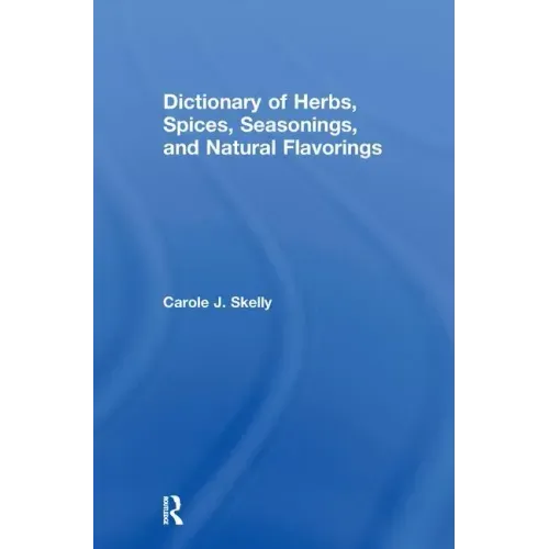 Dictionary of Herbs, Spices, Seasonings, and Natural Flavorings