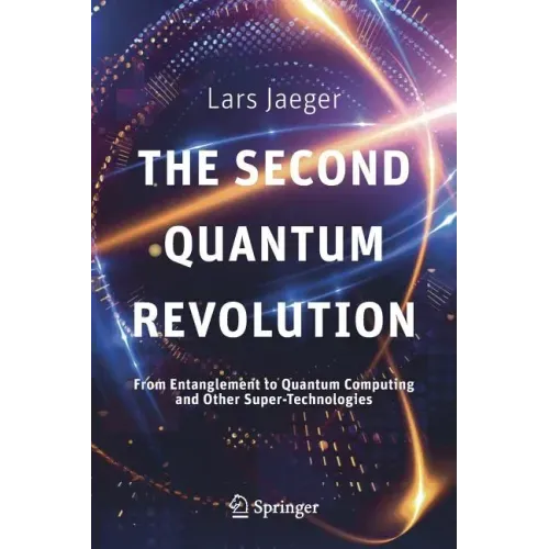 The Second Quantum Revolution: From Entanglement to Quantum Computing and Other Super-Technologies